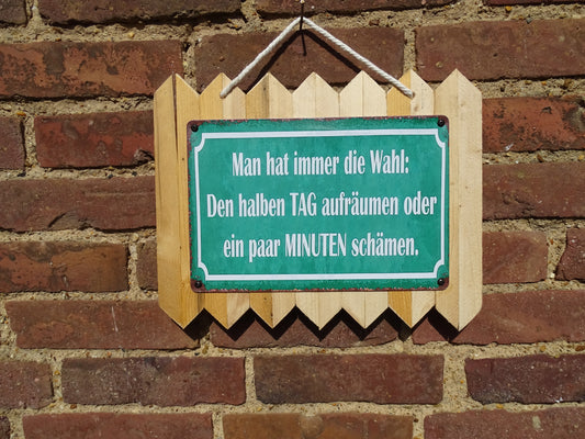 Man hat immer die Wahl - den halben Tag aufräumen oder 5 Minuten schämen - Blechschild personalisiert handgefertigt auf Altholz