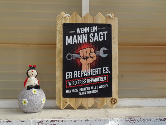 Blechschild - Wenn ein Mann sagt er repariert es,wird er es reparieren., auf Altholz Geschenkidee 40 x 25 cm