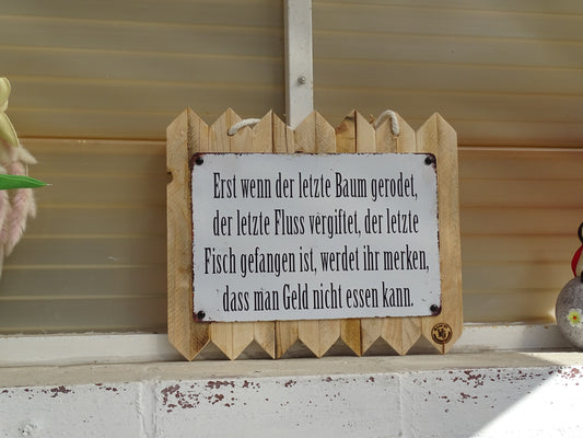 Blechschild auf Altholz - Erst wenn der letzte Baum gerodet ist.. 35 x 25 cm