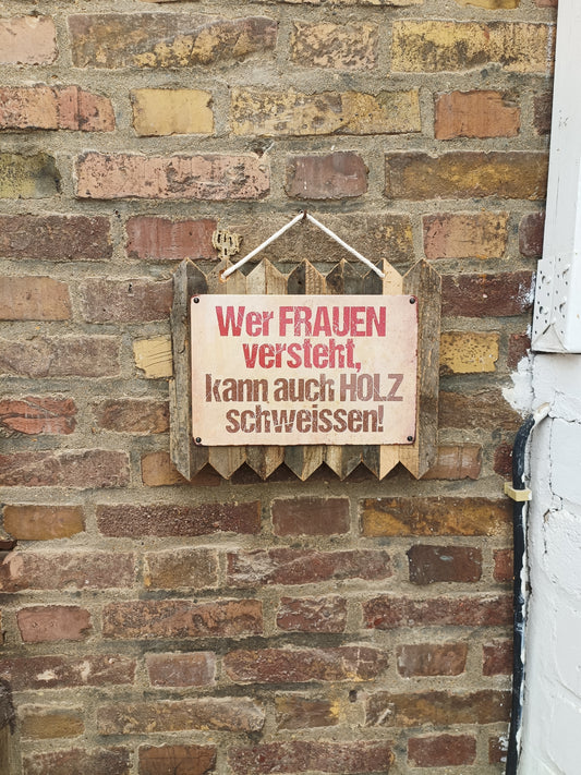 Metal sign “If you understand women, you can also weld wood, on old wood