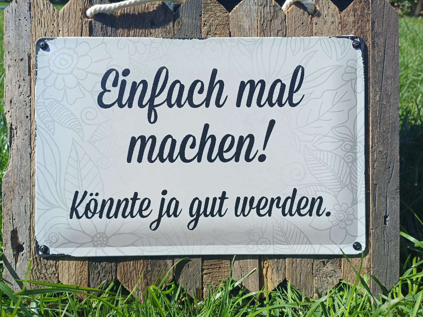 Blechschild - Einfach mal machen, könnte ja gut werden, auf Altholz