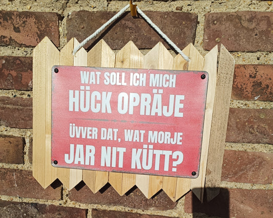 Blechschild auf Altholz - Wat soll ich mich Hück Opräje - Kölsche Mundart