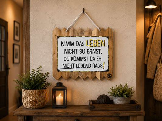 Lustiges Blechschild Flur Deko – Nimm das Leben nicht so ernst – Witzige Geschenkidee – Spruchschild auf Altholz