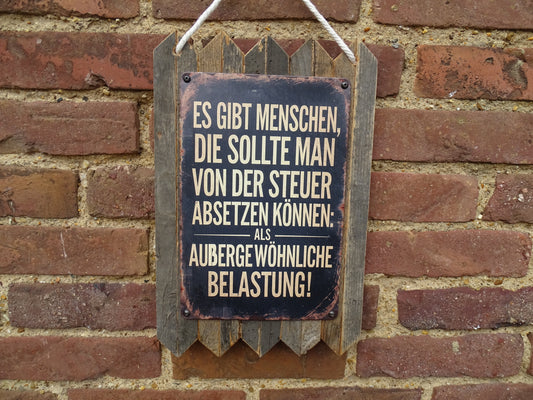 Blechschild " Es gibt Menschen, die sollte man von der Steuer absetzen " Handgefertigt auf Altholz