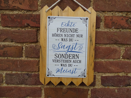 Blechschild " Echte Freunde hören nicht nur was du sagst "
