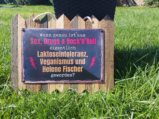 Blechschild  „Wann ist aus Sex, Drugs & Rock ’n’ Roll eigentlich Laktoseintoleranz, Veganismus und Helene Fischer geworden? auf Altholz