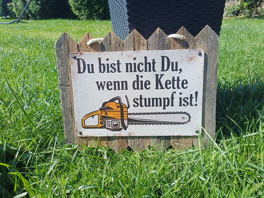 Blechschild  - Du bist nicht du, wenn die Kette stumpf ist, auf Altholz