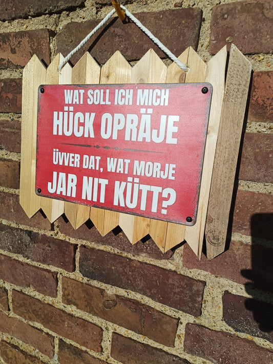 Blechschild auf Altholz - Wat soll ich mich Hück Opräje - Kölsche Mundart